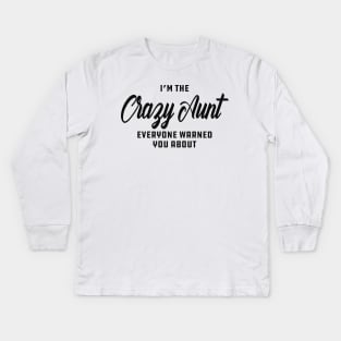 Aunt - I'm the crazy aunt everyone warn you about Kids Long Sleeve T-Shirt